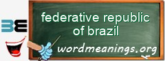 WordMeaning blackboard for federative republic of brazil